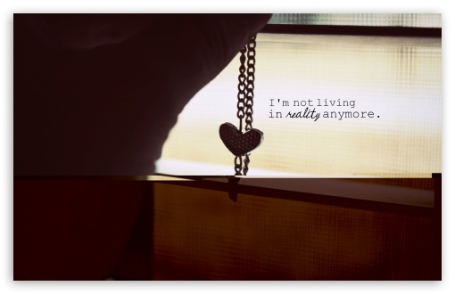I'm Not Living In Reality Anymore HD wallpaper for Wide 16:10 Widescreen WHXGA WQXGA WUXGA WXGA ;