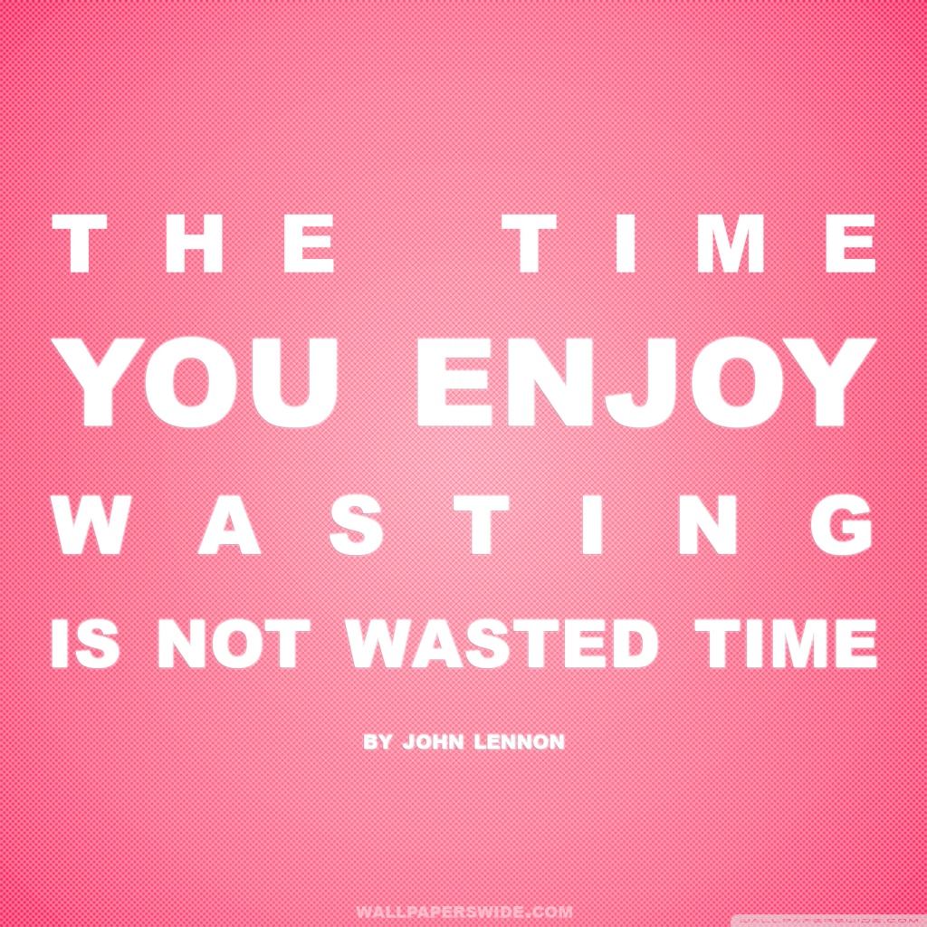 Time You Enjoy Wasting is Not Wasted Time Quote (Retro Pink) Ultra HD ...